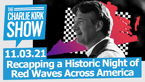 Recapping a Historic Night of Red Waves Across America | The Charlie Kirk Show LIVE 11.03.21