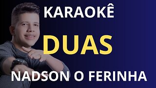 KARAOKÊ - DUAS - NADSON O FERINHA
