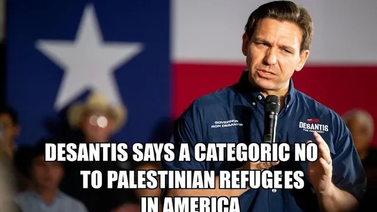 Ron DeSantis is raising up strongly against bringing up palestinian refugees to America