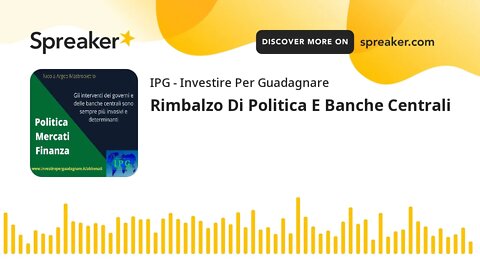 Rimbalzo Di Politica E Banche Centrali