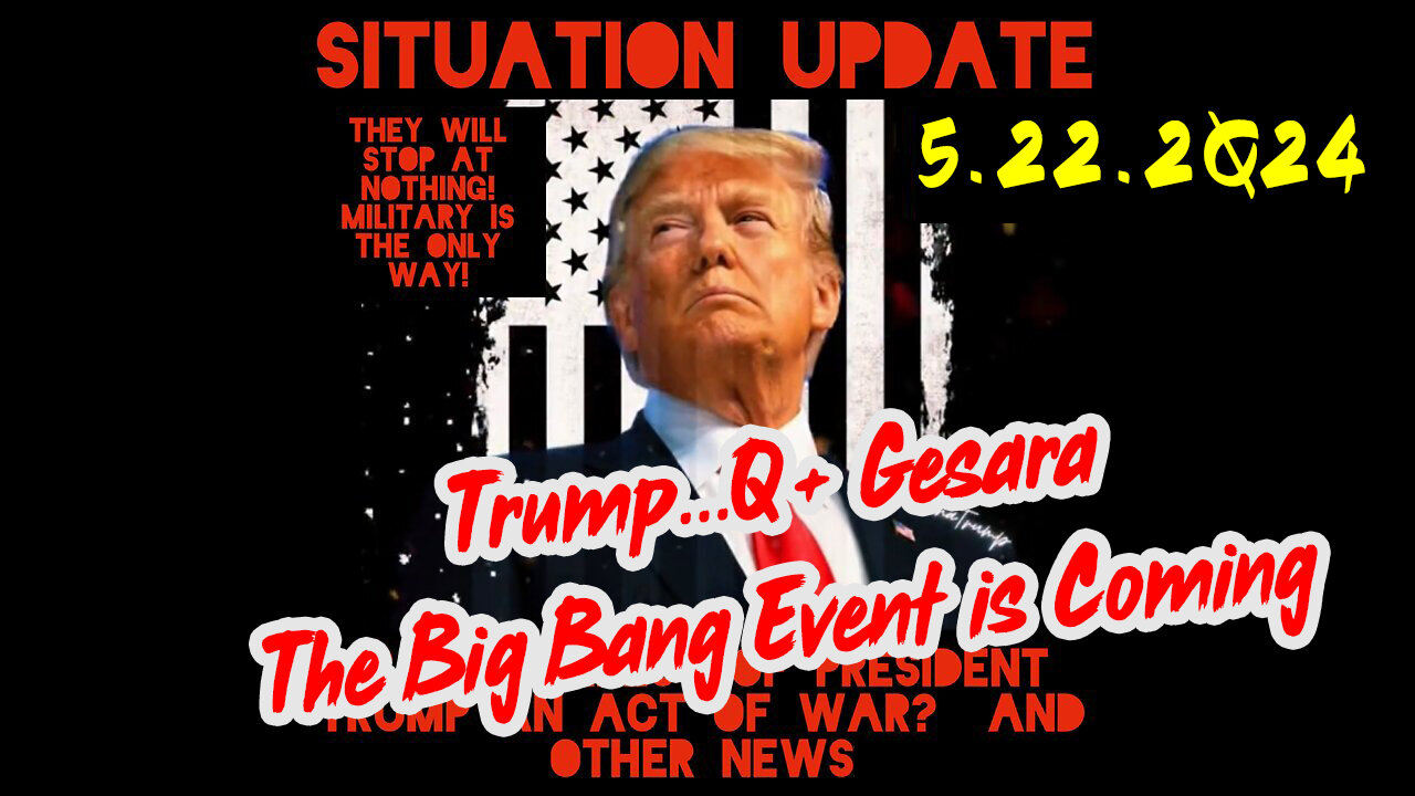 Situation Update 5-22-2Q24 ~ Q Drop + Trump u.s Military - White Hats Intel ~ SG Anon Intel