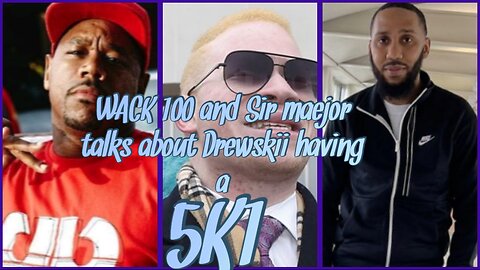 Wack 100 and Sir maejor talks about Drewskii having a 5k1