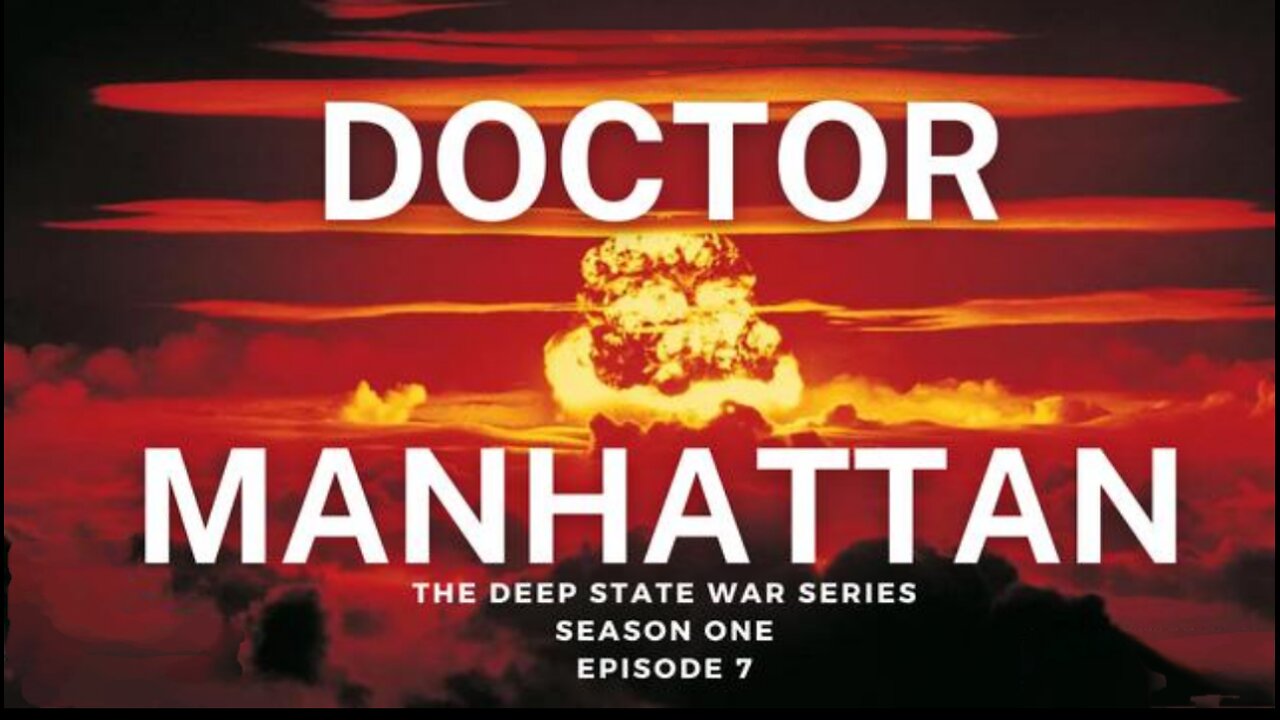 The Deep State War Series: Episode 7. Dr. Manhattan 💣🎬