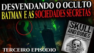 BATMAN E AS SOCIEDADES SECRETAS || DESVENDANDO O OCULTO || TERCEIRO EPISÓDIO