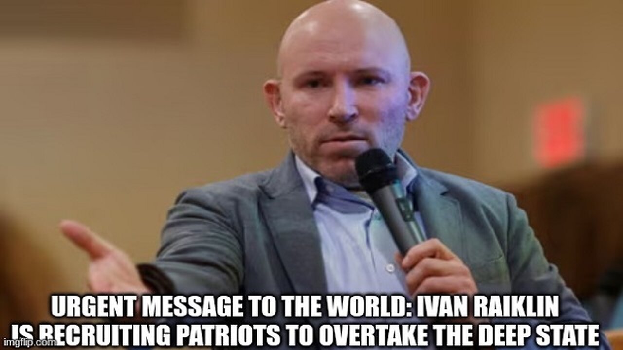 Urgent Message To The World: Ivan Raiklin Is Recruiting Patriots To Overtake The Deep State!