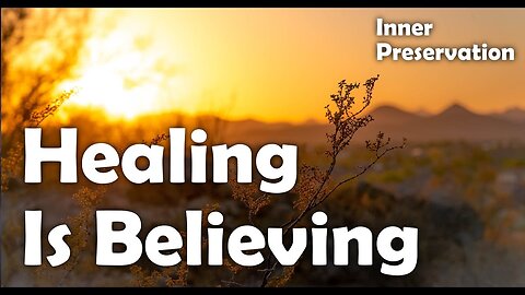 Healing Is Believing - The Power Of Positive Thinking And Belief