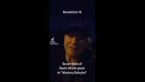 Revelation 16 & The Seven Vials Poured Out Onto "Mystery Babylon"