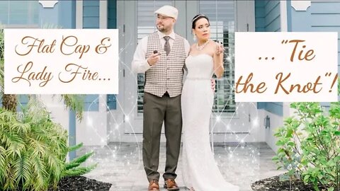 Flat Cap and Lady Fire “Tie the Knot”