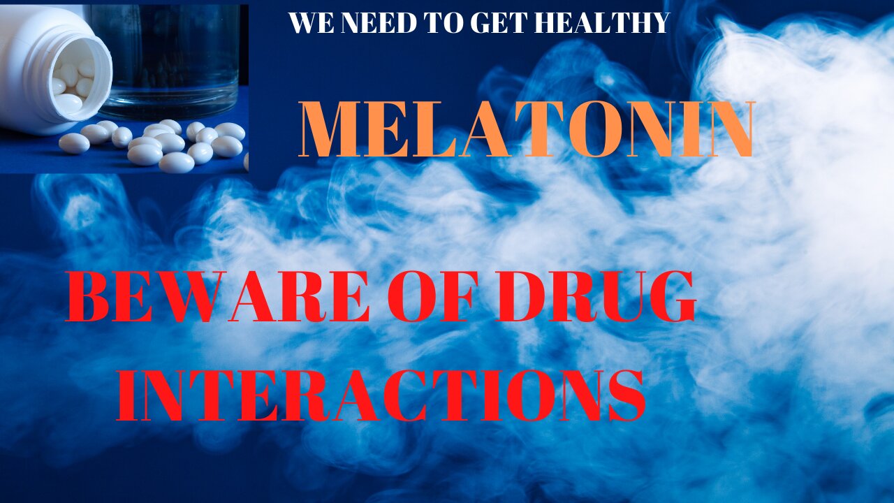 MELATONIN BEWARE OF DRUG INTERACTIONS