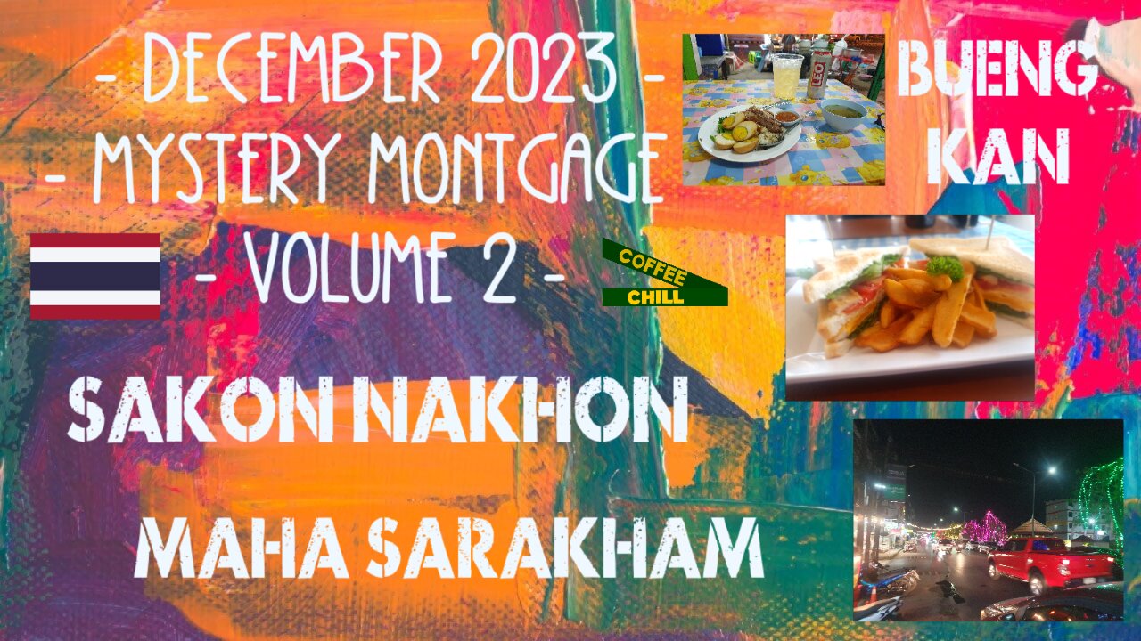 DECEMBER 2023 - Volume 2 - Mystery Montage - BUENG KAN - SAKON NAKHON - MAHA SARAKHAM - Thailand 🔮 📹