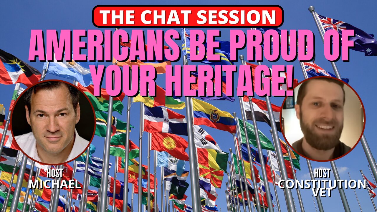 AMERICANS BE PROUD OF YOUR HERITAGE! | THE CHAT SESSION