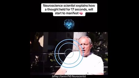 Neuroscience Scientist Explains How a Thought Held for 17 Seconds, Will Start To Manifest