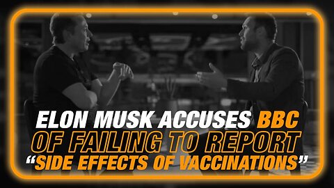 VIDEO: Elon Musk Accuses BBC Of Failing To Report On “Side Effects Of Vaccinations”