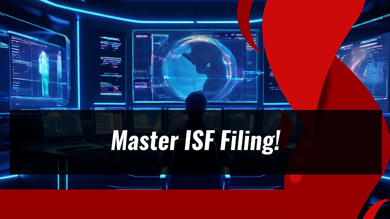 Mastering ISF Filing: The Key to Streamlined Customs Clearance!