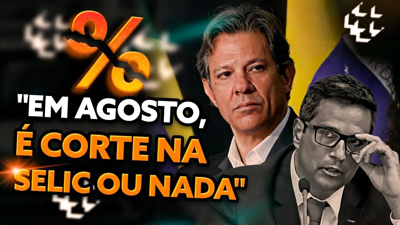 O RECADO DE HADDAD A CAMPOS NETO; APÓS DECISÃO DO CMN VEM CORTE NA SELIC EM AGOSTO?