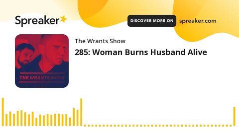 285: Woman Burns Husband Alive