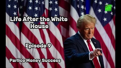 Episode 9, Life After the White House, @ParlicoMoneySuccess