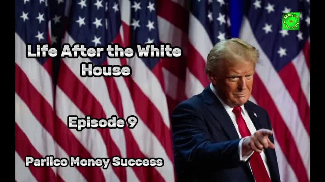 Episode 9, Life After the White House, @ParlicoMoneySuccess