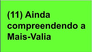 (11) Ainda compreendendo a Mais Valia