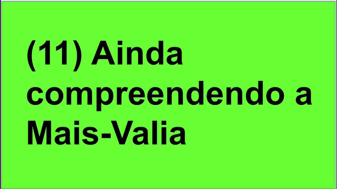 (11) Ainda compreendendo a Mais Valia