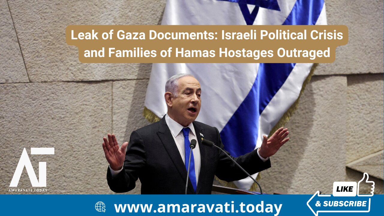 Leak of Gaza Documents Israeli Political Crisis and Families of Hamas Hostages Outraged