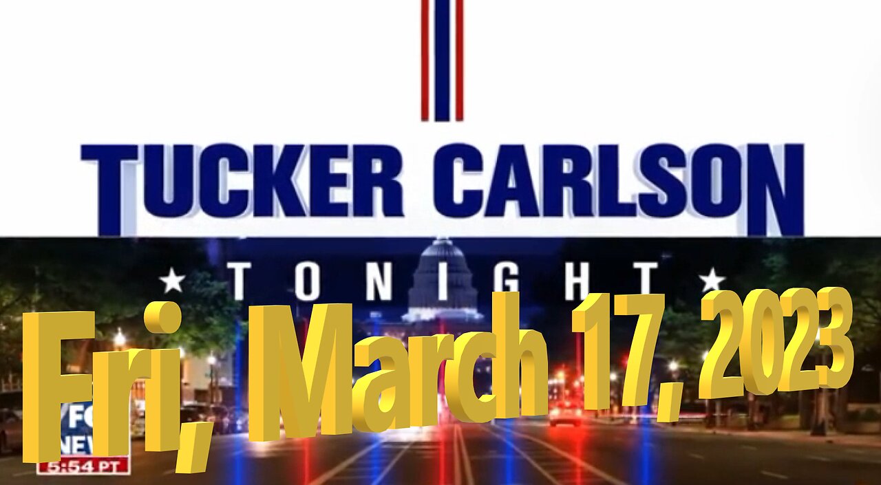 Tucker Carlson 03-17-2023