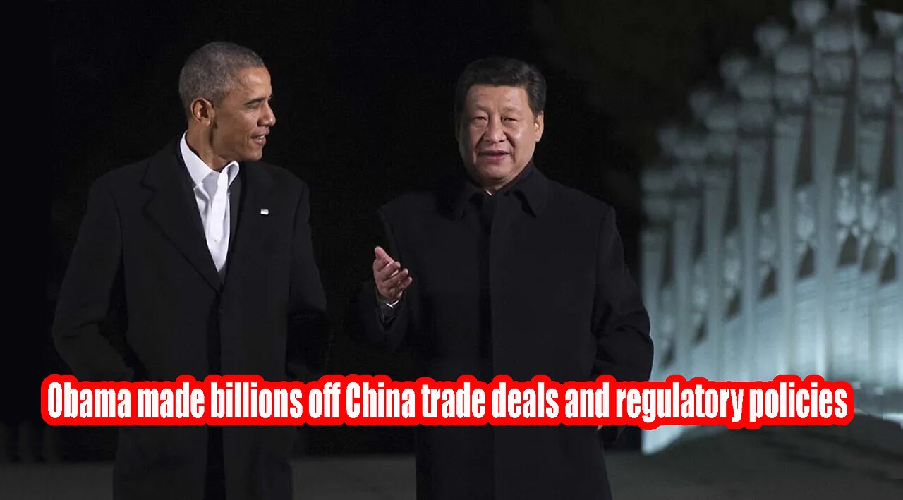 Obama made billions off China trade deals and regulatory policies