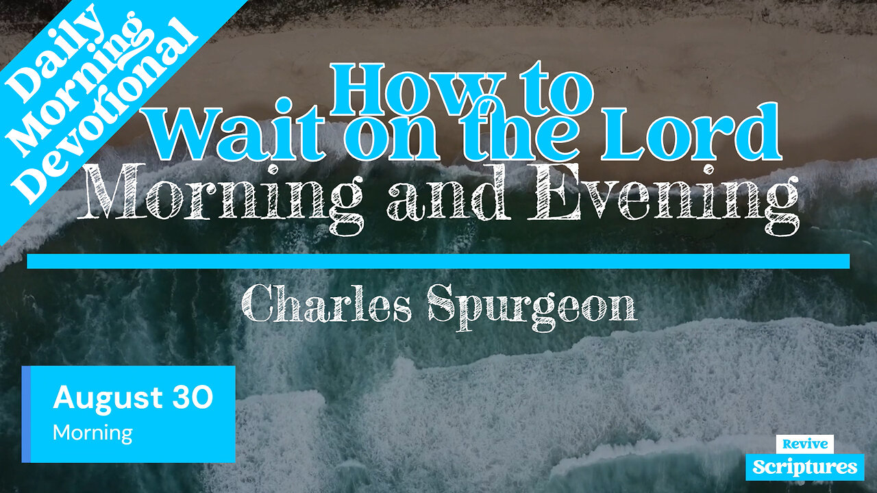 August 30 Morning Devotional | How to Wait on the Lord | Morning and Evening by Spurgeon