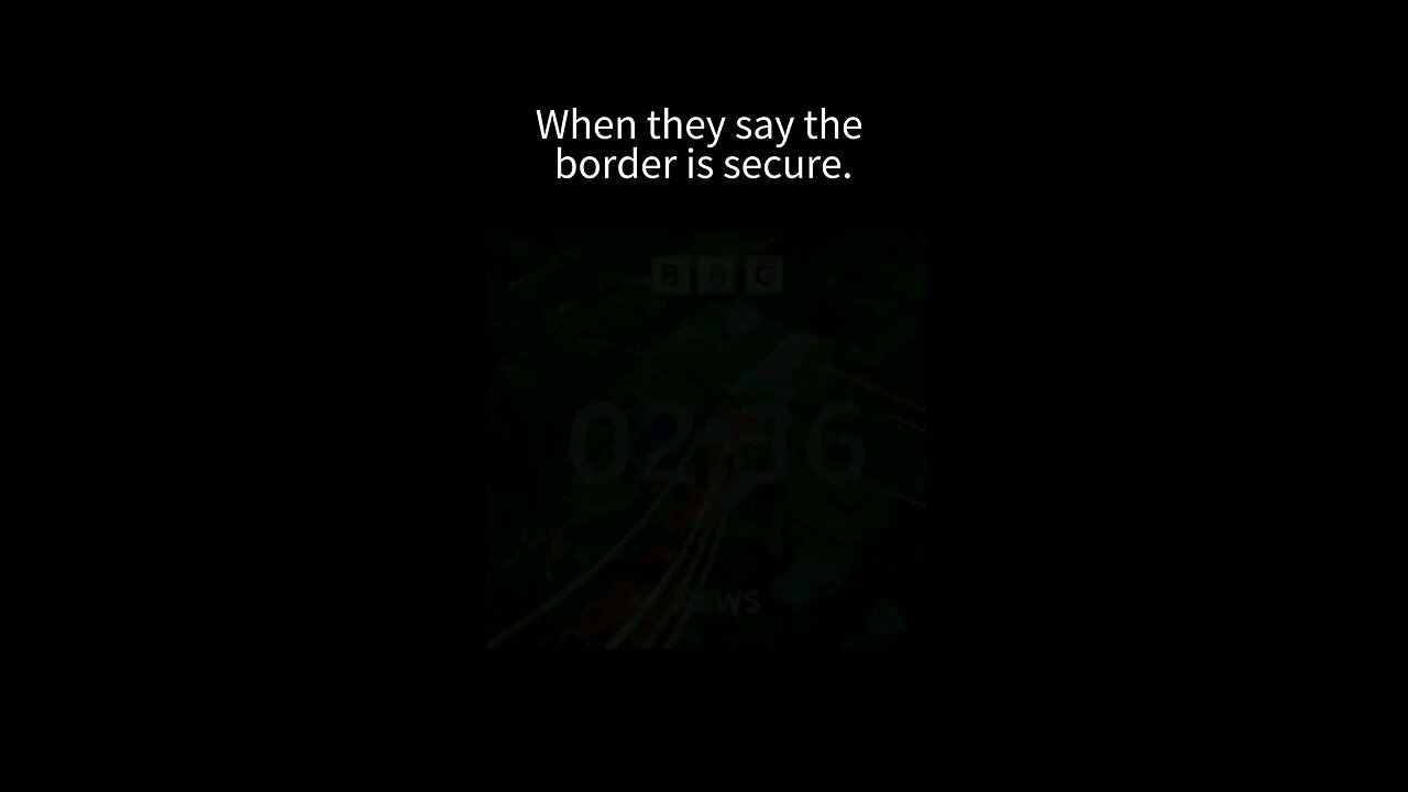 When they say the border is safe