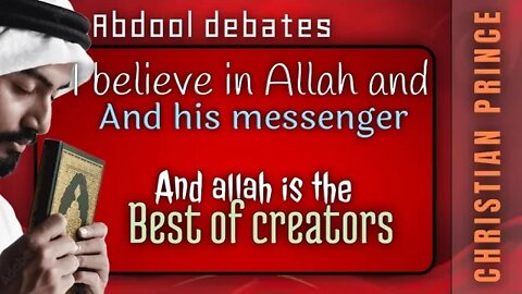 I believe allah and his messenger and allah is best of creator - abdool and Christian prince