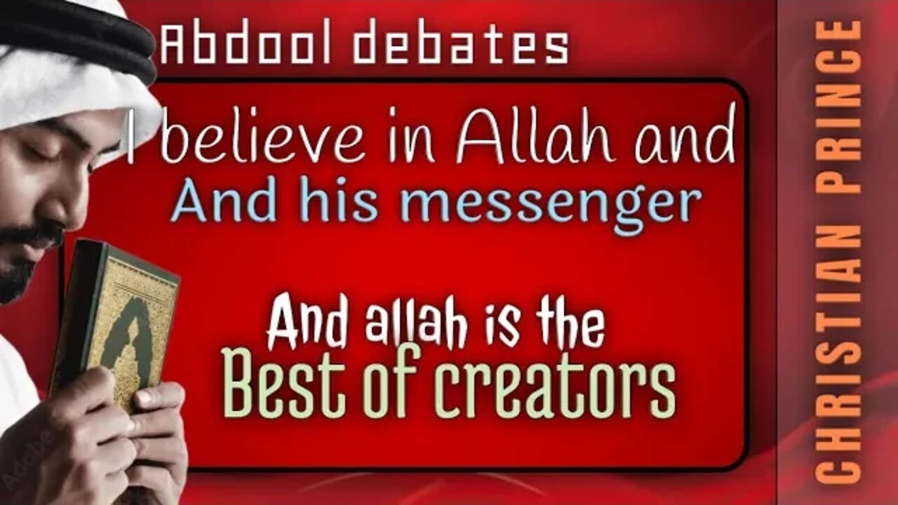 I believe allah and his messenger and allah is best of creator - abdool and Christian prince