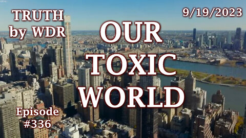 Our Toxic World! Ep. 336 of TRUTH by WDR preview