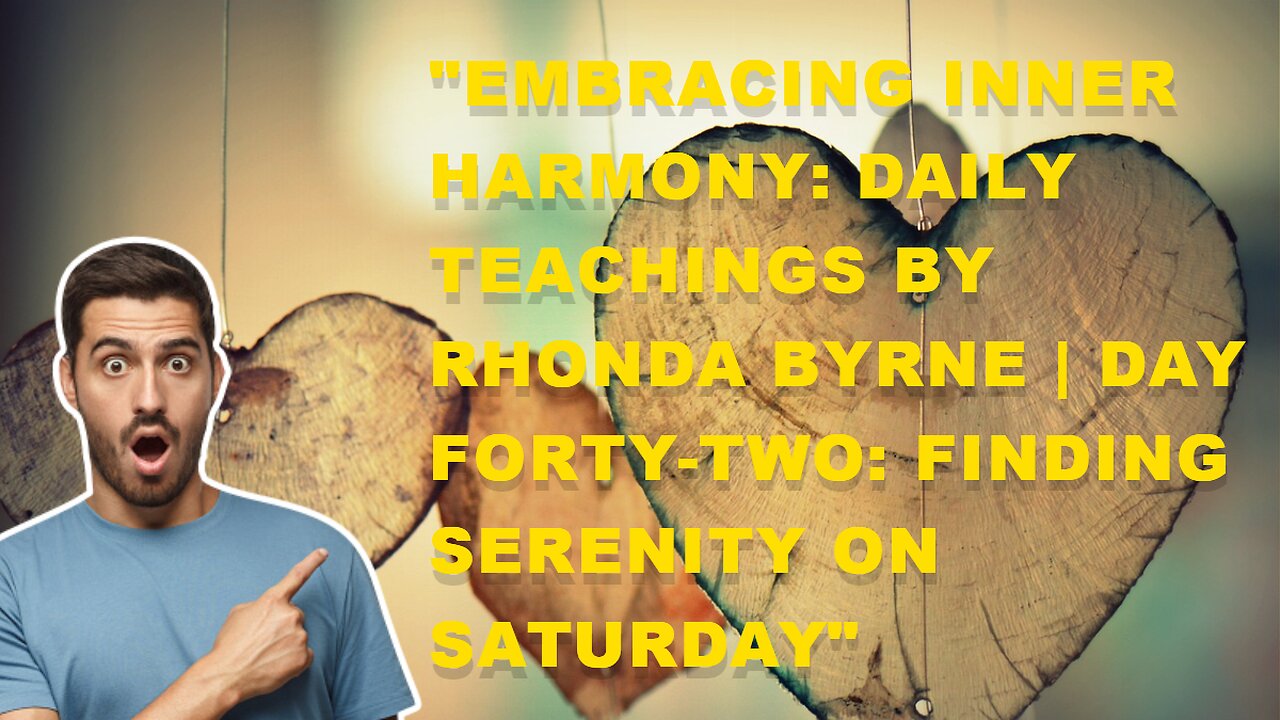 "Embracing Inner Harmony: Daily Teachings by Rhonda Byrne | Day 42: Finding Serenity on Saturday"