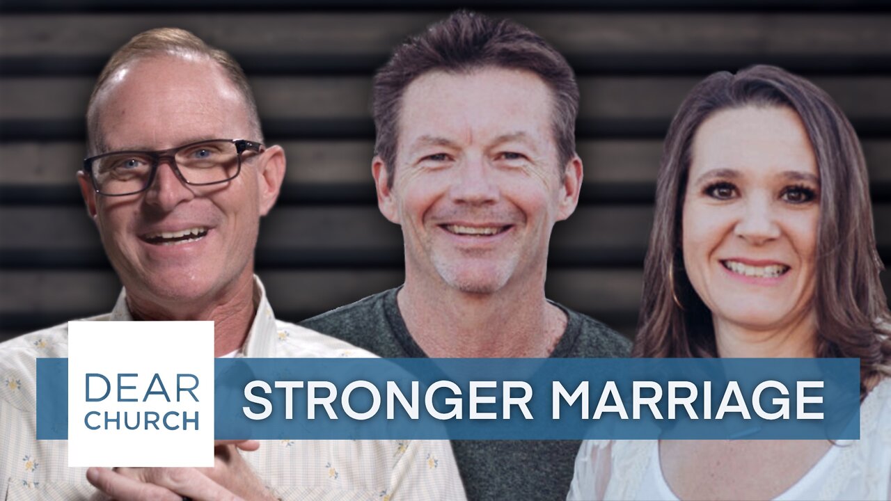 “Stronger Marriage” | Dear Church Ep. #160