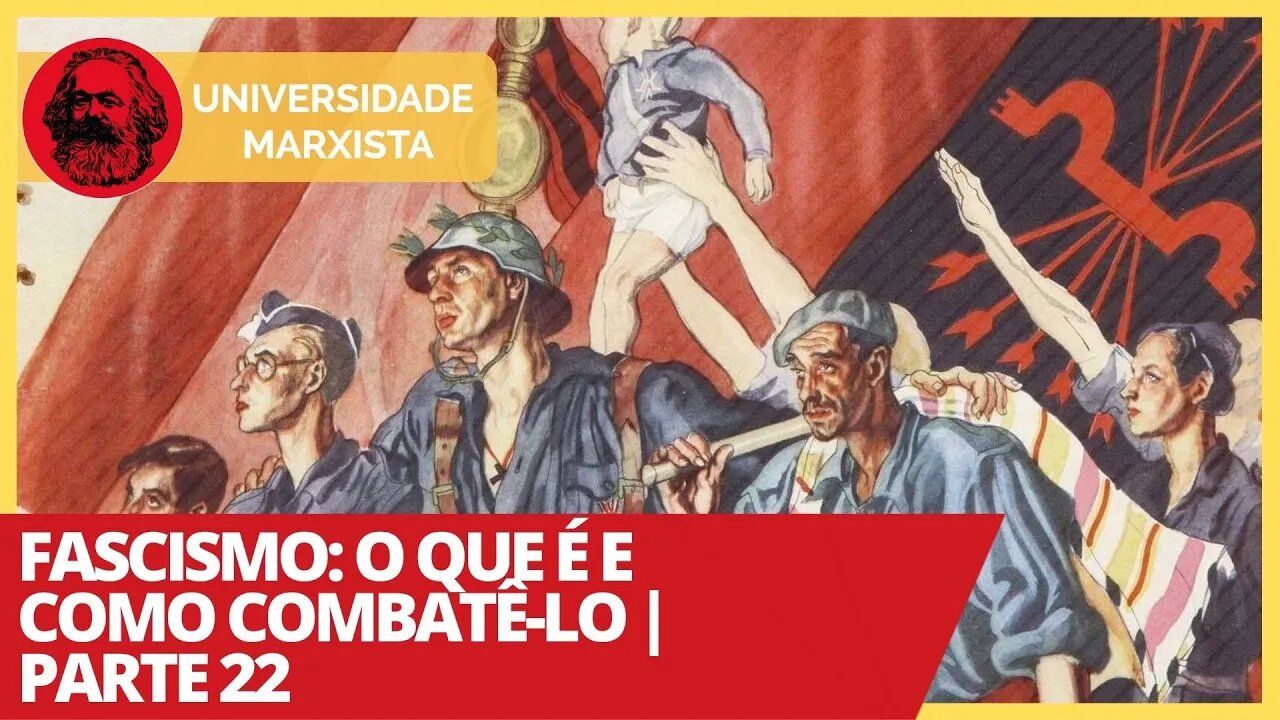 Fascismo: o que é e como combatê-lo | Parte 22 - Universidade Marxista nº 305