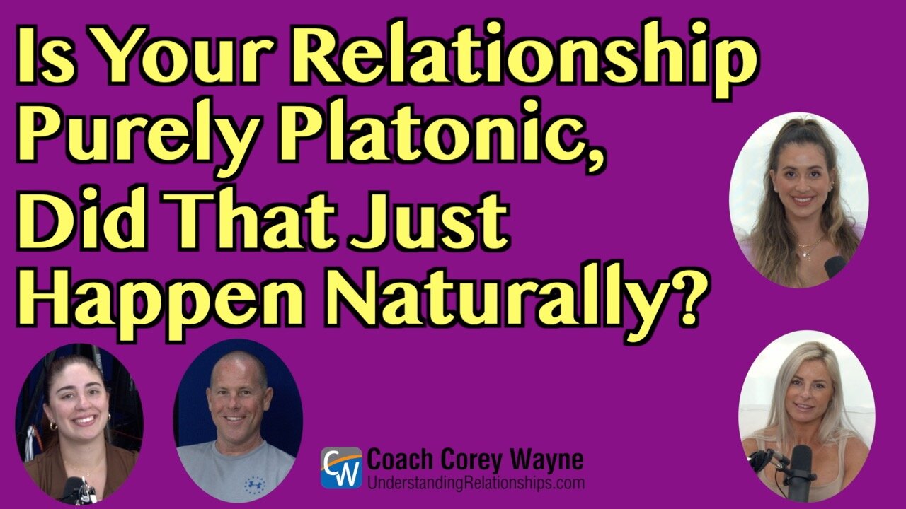 Is Your Relationship Now Purely Platonic, Did That Just Happen Naturally?