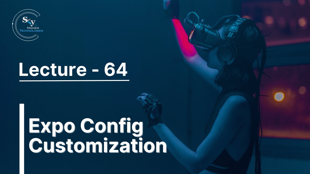 64 - Expo Config Customization | Skyhighes | React Native