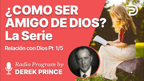 Relacion con Dios Pt 1 de 5 - El Cristianismo esta Basado en Relaciones Correctas - Derek Prince