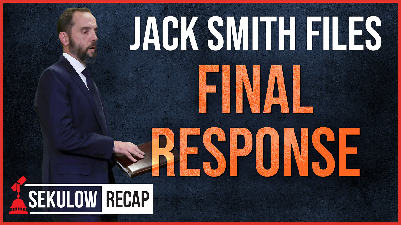 Jack Smith’s Final Response in Trump Case Released