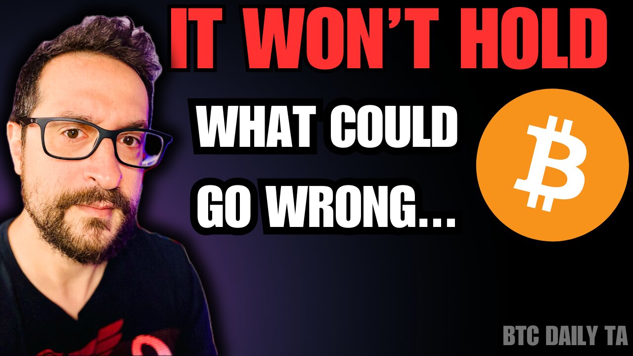 It Won't Hold - What Could Go Wrong - Bitcoin Today