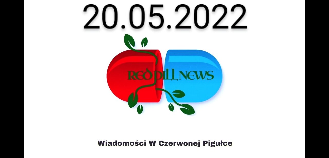 Red Pill News | Wiadomości W Czerwonej Pigułce 20.05.2022