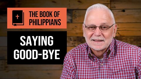 The Book of Philippians Series: If Christ is My Life / Saying Good-Bye