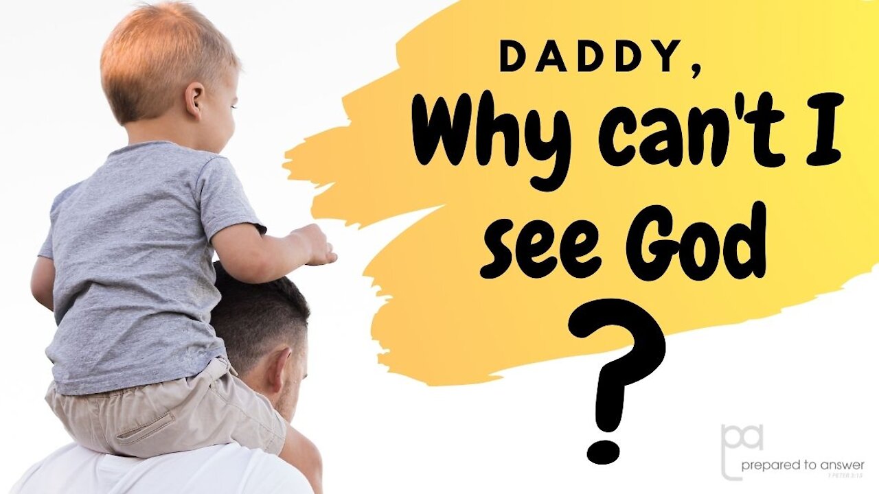 Daddy, Why Can't I See God?