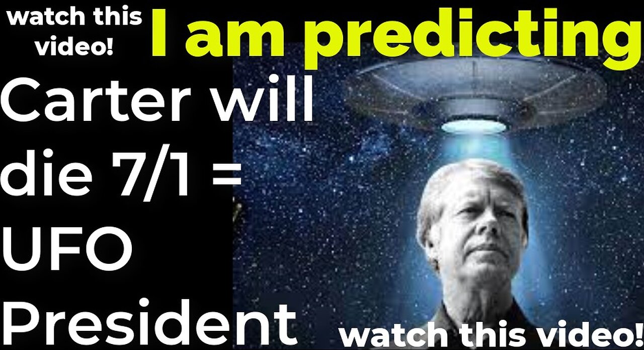 I am predicting: Carter will die July 1 = UFO President