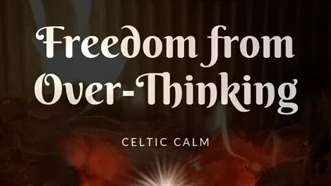 Celtic Calm | Freedom From Over-Thinking | Be Present | Stop Ruminating | Guided Hypno-Meditation |