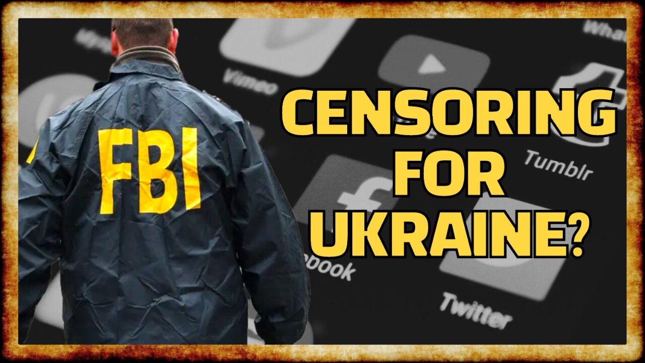 Report: FBI Pushed CENSORSHIP on Ukraine's Behalf