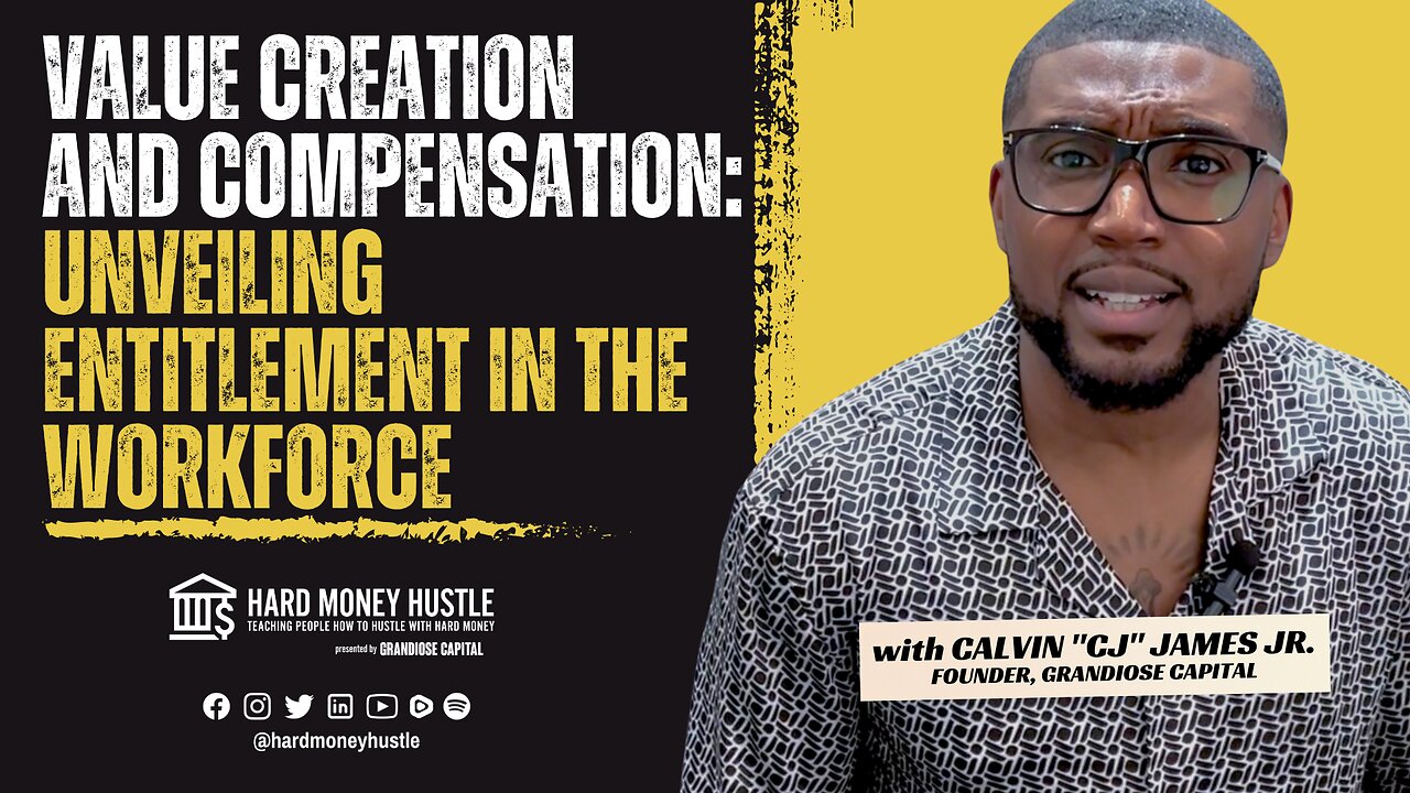 Value Creation and Compensation: Unveiling Entitlement in the Workforce | Hard Money Hustle