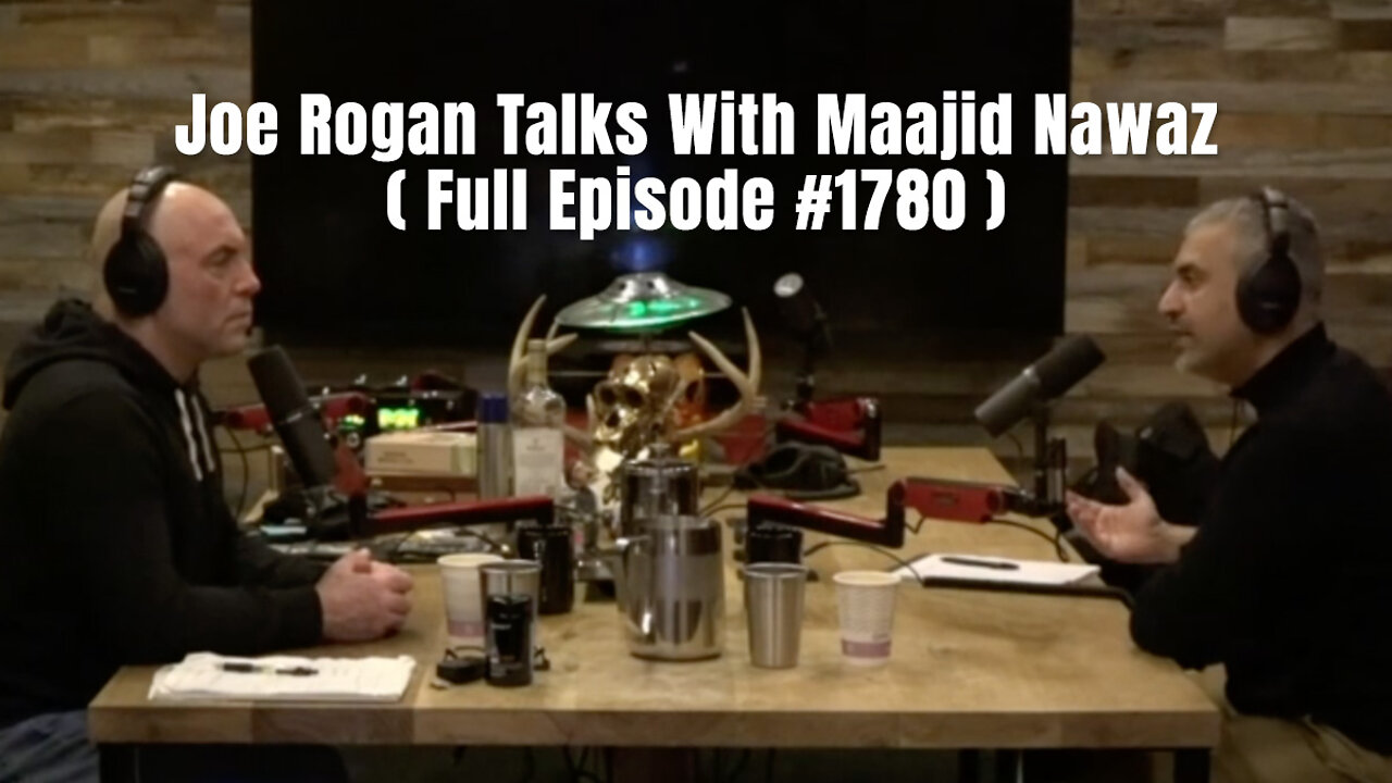 MUST WATCH: Joe Rogan Talks With Maajid Nawaz (Episode #1780)