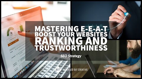 Mastering E-E-A-T: Boost Your Website's Ranking and Trustworthiness!