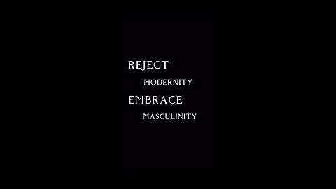 reject modernity embrace masculinity